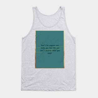 Don’t let anyone ever make you feel like you don’t deserve what you want Tank Top